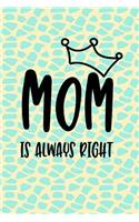 Mom Is Always Right: Mothers Day Journal Notebooks