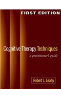 Cognitive Therapy Techniques, First Edition: A Practitioner's Guide: A Practitioner's Guide