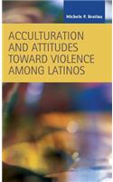 Acculturation and Attitudes Toward Violence Among Latinos