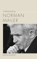 Understanding Norman Mailer: (Understanding Contemporary American Literature)