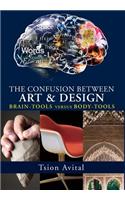 The Confusion Between Art and Design: Brain-Tools versus Body-Tools(Vernon Series in Art)