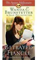 The Betrayed Fiancée: The Amish Millionaire Part 3 Volume 3