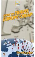 How to Travel Europe Cheap