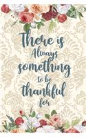 there is always something to be thankful for Inspirational Quote cover a beautiful inspirational gift for girls