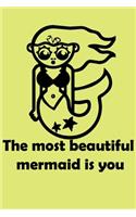 The most beautiful mermaid is you