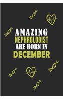 Amazing Nephrologist Born In December Notebook Birthday Gift