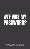 WTF Was My Password? Password Reminder: Password Organizer & Log Book, Remember Passwords. Usernames & Logins For Websites, Password Manager: 6x9 inches, 100 Pages (50 sheets), Glossy Cove