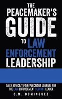 Peacemaker's Guide to Law Enforcement Leadership