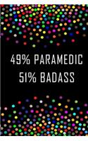 49% Paramedic, 51% BadAss/Funny Gift for Paramedic/Paramedic Journal