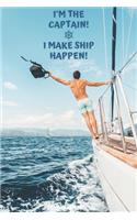 I'm The Captain! I Make Ship Happen!: Elegant Multi-Purpose Journal With Sailing Boat Cover 120 Lined Pages For Sailors / Girls / Kids / Teens / Adults / Wife / Husband / Women / Man / B