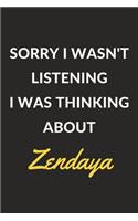 Sorry I Wasn't Listening I Was Thinking About Zendaya: A Zendaya Journal Notebook to Write Down Things, Take Notes, Record Plans or Keep Track of Habits (6" x 9" - 120 Pages)