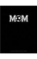 Mom (With Soccer Graphics): Graph Paper Notebook - 0.25 Inch (1/4") Squares(682 Graph Paper Notebook - 0.25 Inch (1/4") Squares)