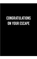 Congratulations On Your Escape