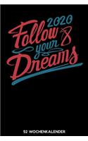 2020 Follow your Dreams - 52 Wochenkalender: 6'x9' ( A5) 52 Wochen Kalender für das Jahr 2020 / Notizbuch - Lustige Geschenkidee zu Silvester und Neujahr. Geschenk für Freunde und Familie und i