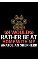 I Would Rather Be at Home with My Anatolian Shepherd