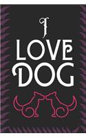 I Love DOG: Best Gift for Dog Lovers, 6x9 inch 100 Pages Christmas & Birthday Gift / Journal / Notebook / Diary