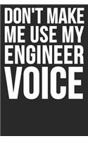 Don't Make Me Use My Engineer Voice: Blank Lined Notebook Journal
