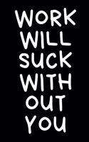 Work Will Suck Without You