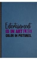 Entertainment Is in Art Like Color in Pictures