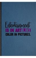 Entertainment Is in Art Like Color in Pictures: Lined Notebook For Circus Entertainment. Ruled Journal For Clown Acrobatics Juggling. Unique Student Teacher Blank Composition Great For School Writ