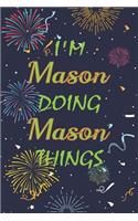 I'm Mason Doing Mason Things Notebook Birthday Gift