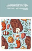 World's Most Expensive Children's Coloring Book: Features Over 30 Pages of Cute Fairies, Mermaids, Animals and More for Girls Ages 5 Years Old and up (Book Edition:2)