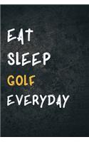Eat Sleep Golf Everyday