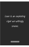 composition Notebook: Love is an exploding cigar we willingly smoke.: notebook for you or as a gift for your kids boy or girl to use it in school or for you to use at hom