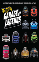 Hot Wheels: Garage of Legends: A Photographic Guide to 75+ Life-Size Versions of Your Favorite Die-Cast Vehicles -- From the Classic Twin Mill to the Star Wars X-Wing Carship