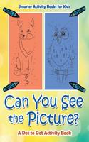 Can You See the Picture? a Dot to Dot Activity Book