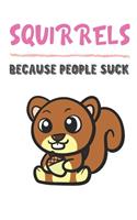 Squirrels Because People Suck: Squirrel Gifts for Girls and Women: Lined Paperback Notebook Journal with Colorful Front and Back Cover