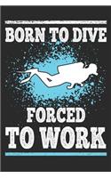 Born to Dive Forced to Work: Scuba Diving Gift Notebook 115 Blank Ruled Lined Pages Notes Journal