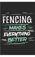 Fencing Makes Everything Better: Funny Cool Fencer Journal - Notebook - Workbook - Diary - Planner - 6x9 - 120 Dot Grid Pages With An Awesome Comic Quote On The Cover.Cute Gift For 