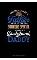 Any Man Can Be A Father But It Takes Someone Special To Be A Dachshund Daddy: Gas & Mileage Log Book