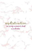 Sophistication Is Every Women's Best Wardrobe: Notebook Journal Composition Blank Lined Diary Notepad 120 Pages Paperback Pink Marmol Classy