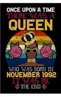 Once Upon A Time There Was A Queen Who Was Born In November 1992 It Was Me The End: 27th November Birthday Journal for Woman - Happy 27th Birthday Present Blank Lined Notebook - Queens Birthday Notebook And Journal To Write In For 2