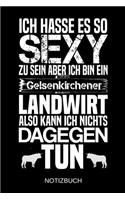Ich hasse es so sexy zu sein aber ich bin ein Gelsenkirchener Landwirt also kann ich nichts dagegen tun: A5 Notizbuch - Liniert 120 Seiten - Geschenk/Geschenkidee zum Geburtstag - Weihnachten - Ostern - Vatertag - Muttertag - Namenstag