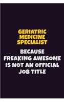 Geriatric medicine specialist, Because Freaking Awesome Is Not An Official Job Title