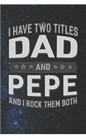 I Have Two Titles Dad And Pepe And I Rock Them Both: Family life Grandpa Dad Men love marriage friendship parenting wedding divorce Memory dating Journal Blank Lined Note Book Gift