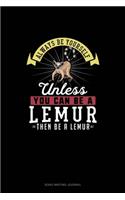 Always Be Yourself Unless You Can Be A Lemur Then Be A Lemur: Song Writing Journal