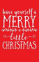 Have Yourself a Merry Little Christmas: Christmas Lined Notebook, Journal, Organizer, Diary, Composition Notebook, Gifts for Family and Friends