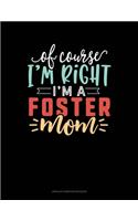 Of Course I'm Right I'm A Foster Mom: Unruled Composition Book(1812 Unruled Composition Book)