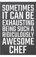 Sometimes it can be Exhausting being such a Ridiculously Awesome Chef: Chef Dot Grid Notebook, Planner or Journal - 110 Dotted Pages - Office Equipment, Supplies - Funny Chef Gift Idea for Christmas or Birthday