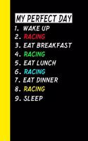 My Perfect Day Wake Up Racing Eat Breakfast Racing Eat Lunch Racing Eat Dinner Racing Sleep