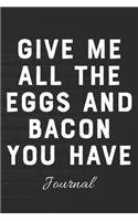 Give Me All The Eggs And Bacon You Have Journal: 100 Page Notebook - 6x9 - Diet Journal - Blank Lined Notebook - Foodie Journal - Breakfast Food -