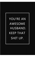 You're an Awesome husband. Keep That Shit Up