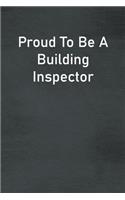 Proud To Be A Building Inspector: Lined Notebook For Men, Women And Co Workers