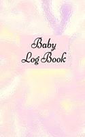 Baby Log Book: Baby Log Book: Planner and Tracker For New Moms, Daily Journal Notebook To Record Sleeping and Feeding.