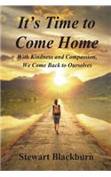 It's Time to Come Home: With Kindness and Compassion We Come Back to Ourselves