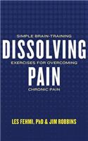 Dissolving Pain: Simple Brain-Training Exercises for Overcoming Chronic Pain